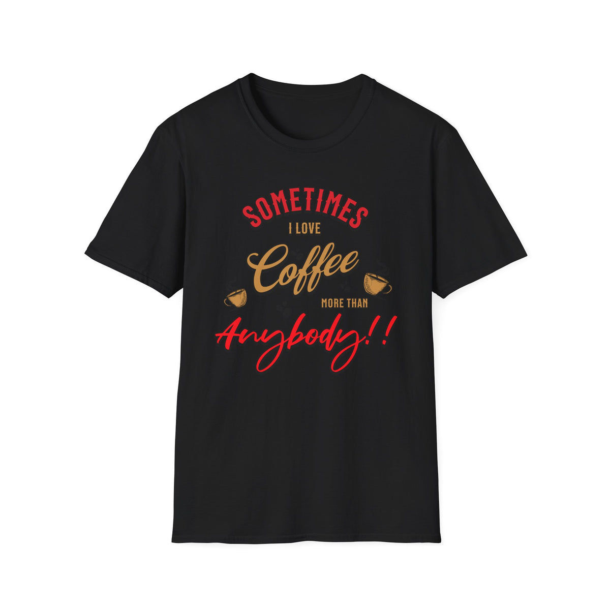 Sometimes I Love Coffee T-Shirt