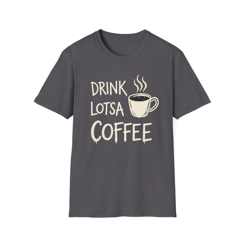 Drink Lotsa Coffee-Dark T-Shirt