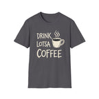 Drink Lotsa Coffee-Dark T-Shirt