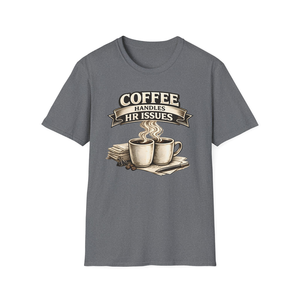 Coffee Handles HR Issues T-Shirt