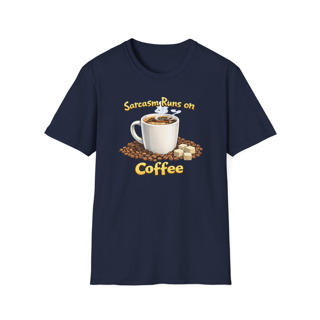 Sarcasm Runs on Coffee T-Shirt