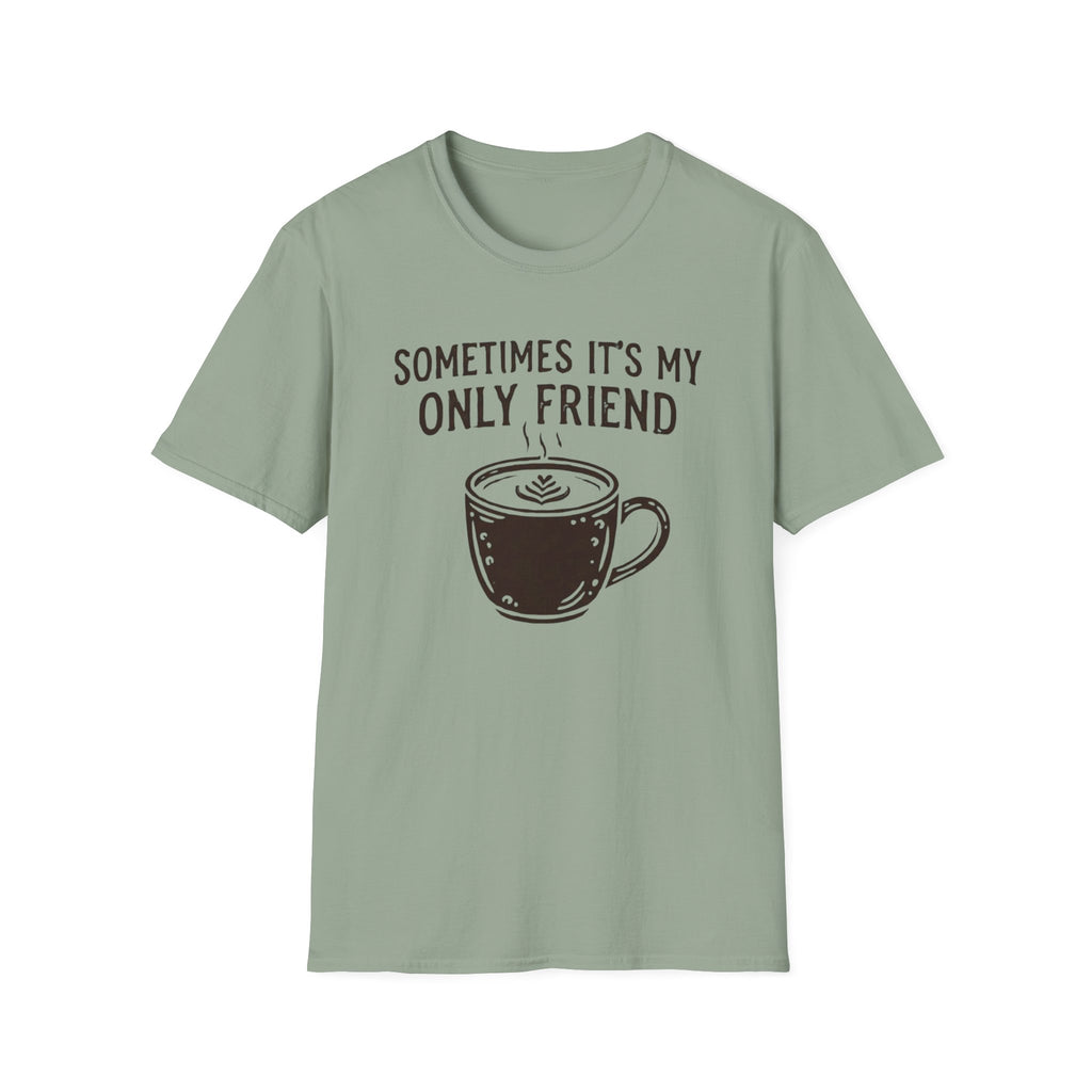 Sometimes It's My Only Friend T-Shirt