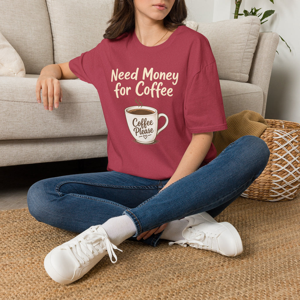 Need Money for Coffee T-Shirt