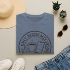 My Only Needed Accessories T-Shirt