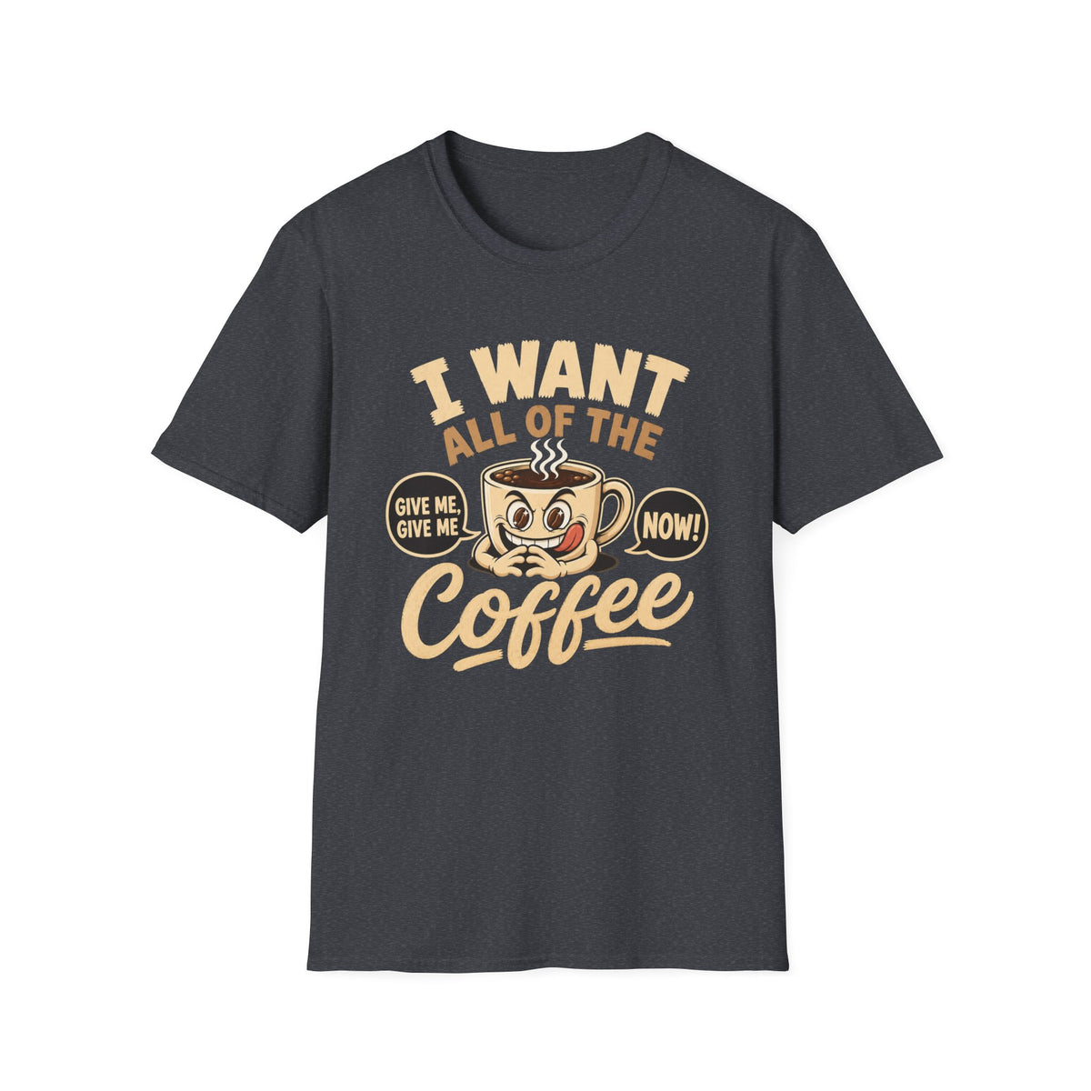 I Want All of the Coffee T-Shirt