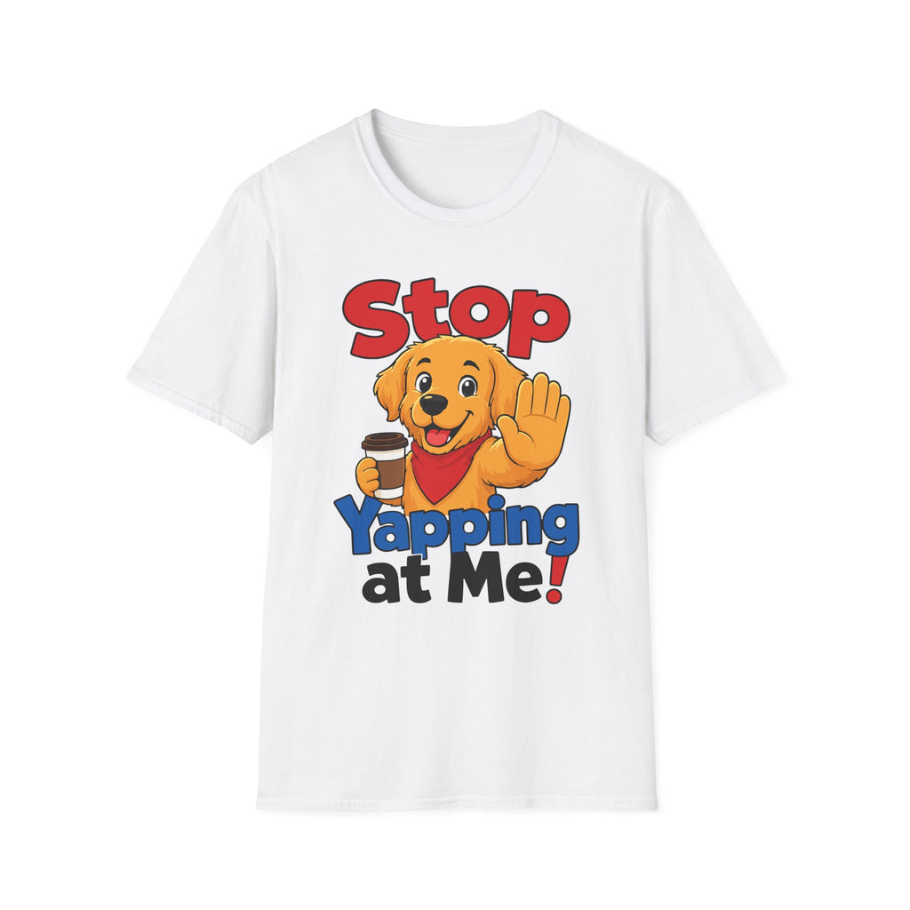 Stop Yapping at Me T-Shirt