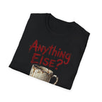 Anything Else? T-Shirt