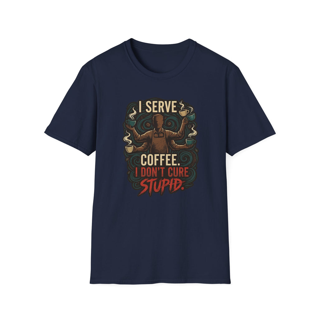 I Don't Cure Stupid T-Shirt