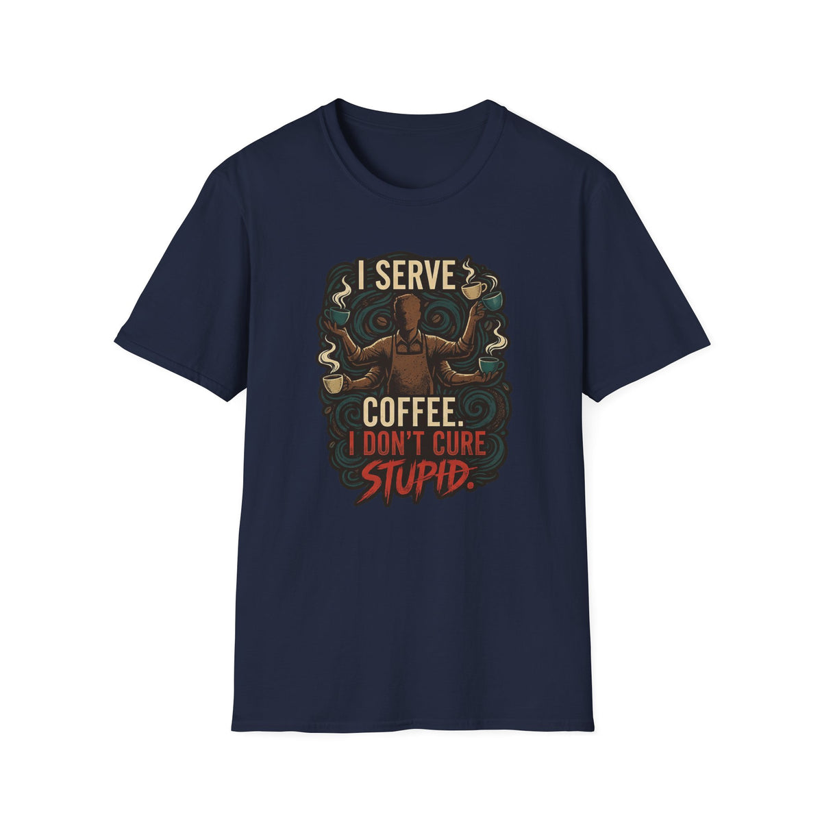 I Don't Cure Stupid T-Shirt