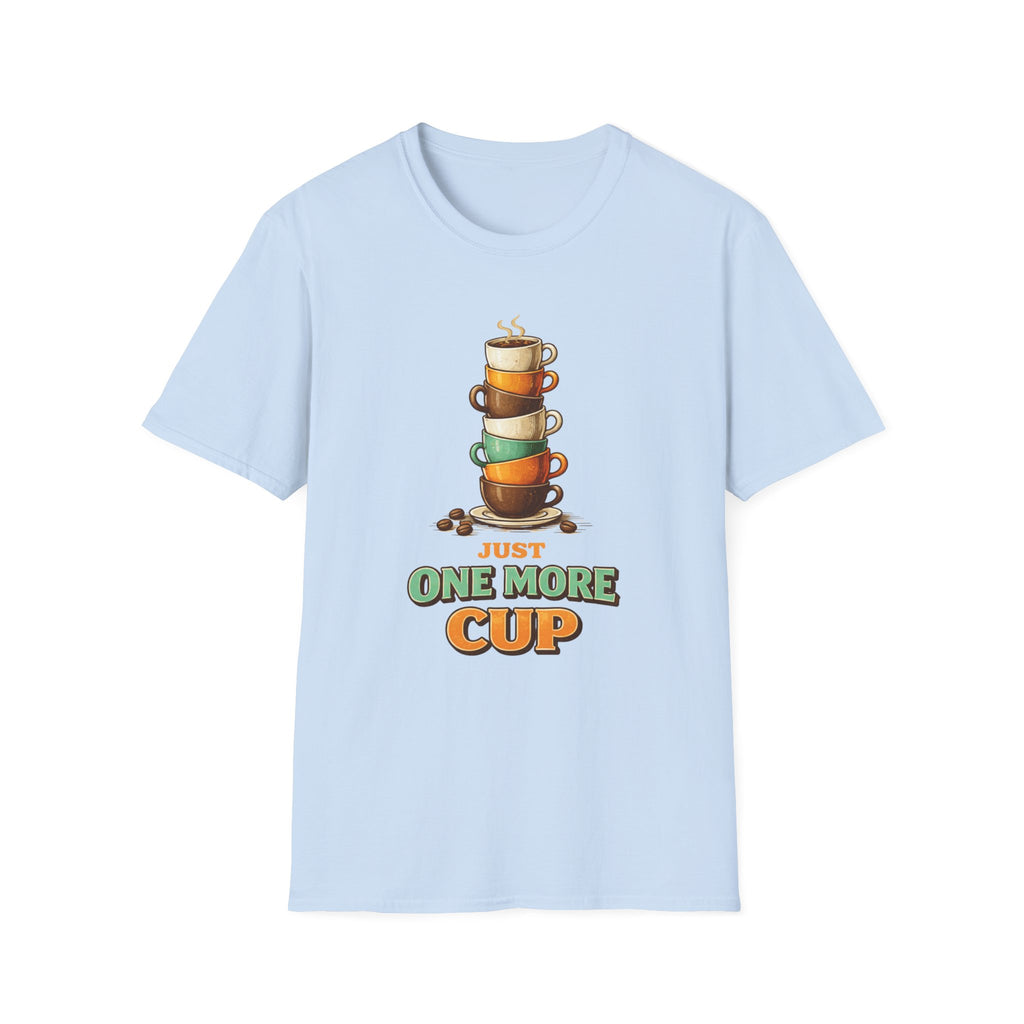 Just One More Cup T-Shirt