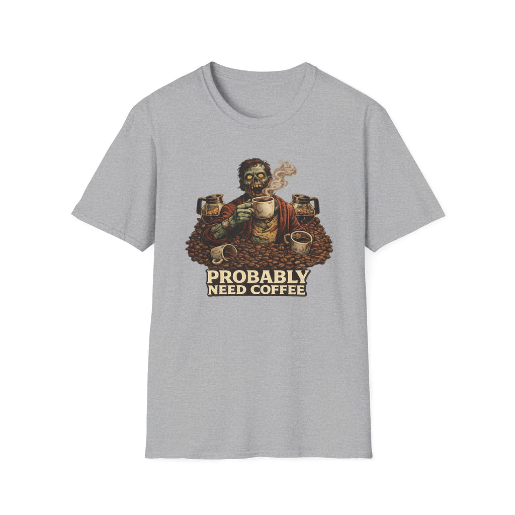Probably Need Coffee Too T-Shirt