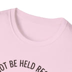 I Cannot Be Held Responsible T-Shirt