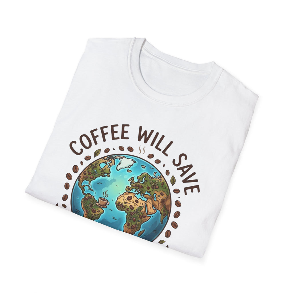 Coffee Will Save The World T-Shirt