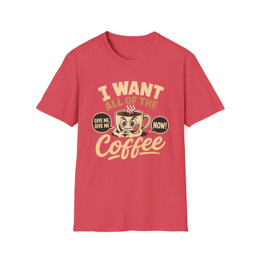 I Want All of the Coffee T-Shirt