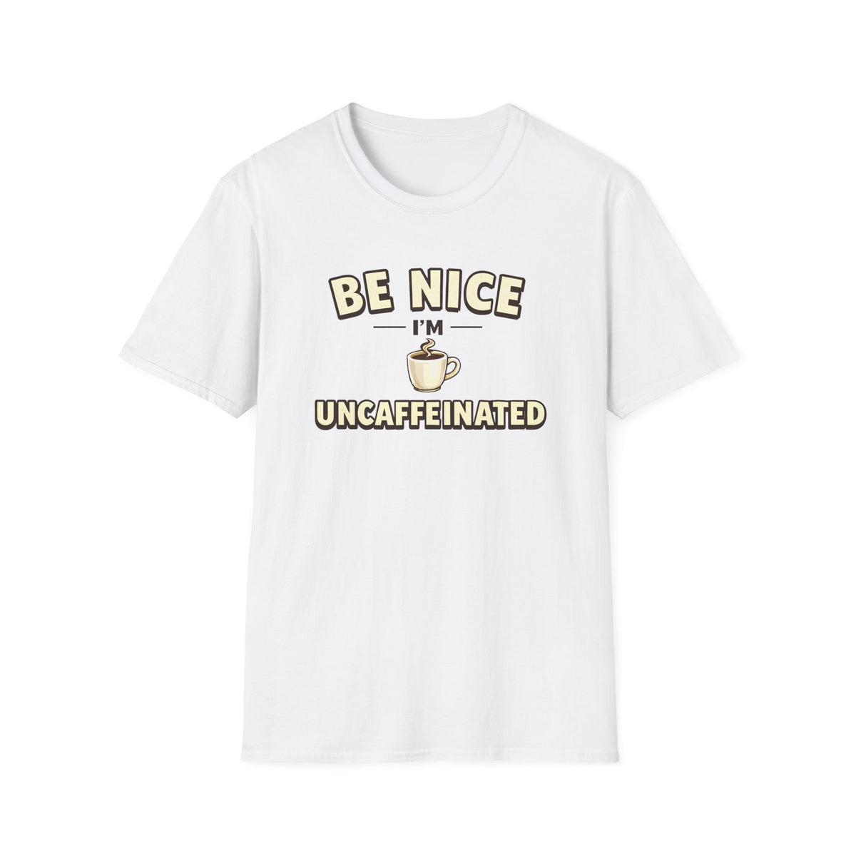 Be Nice I'm Uncaffeinated T-Shirt