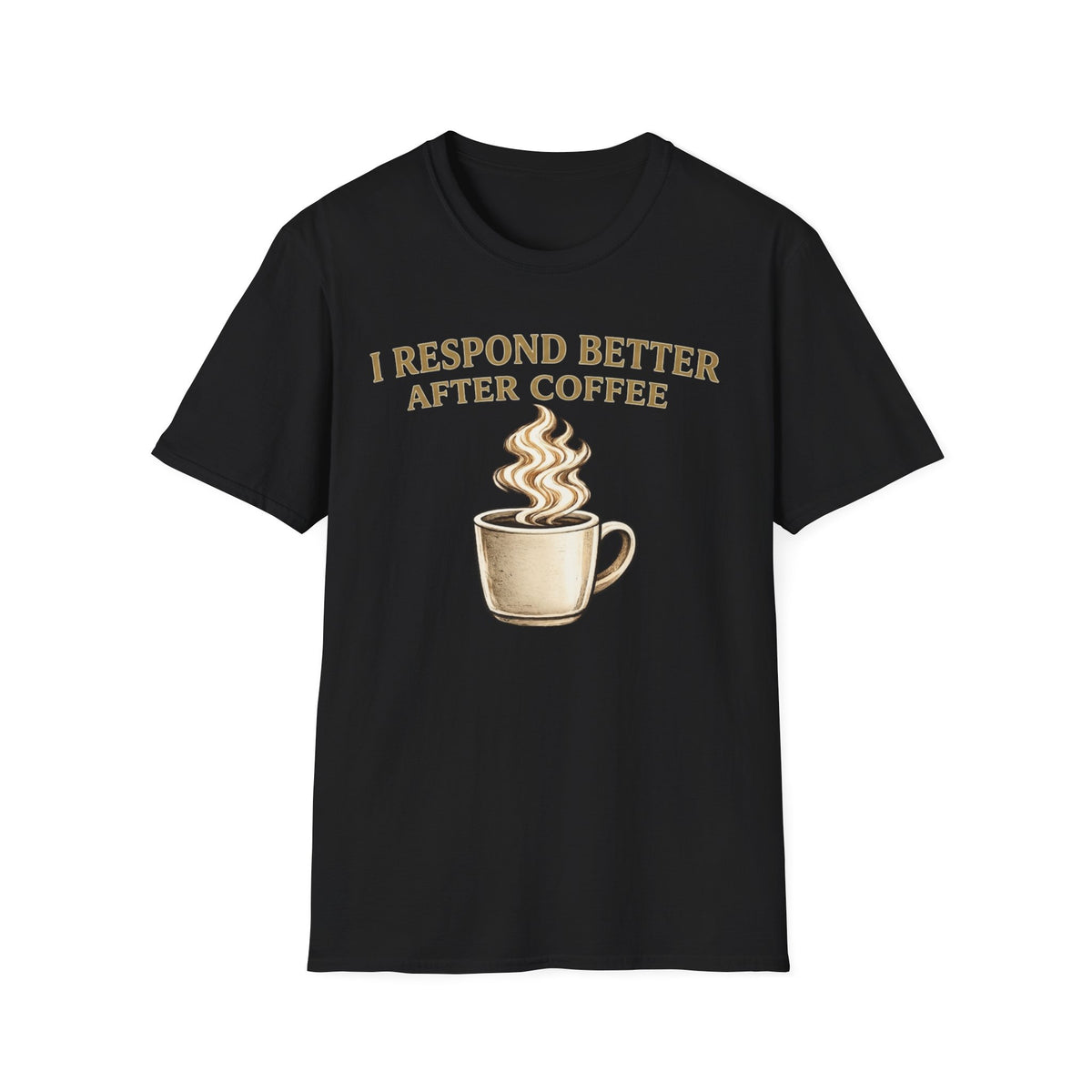 I Respond Better T-Shirt