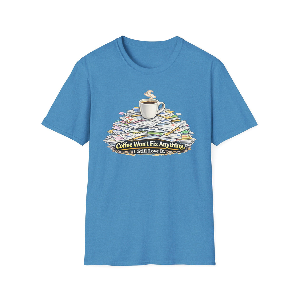 Coffee Won't Fix Anything T-Shirt