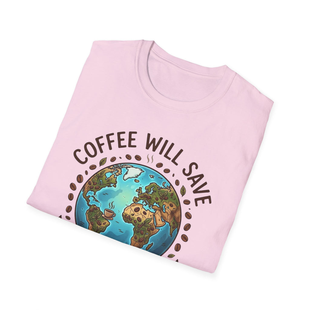 Coffee Will Save The World T-Shirt