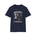 Decaf? T-Shirt