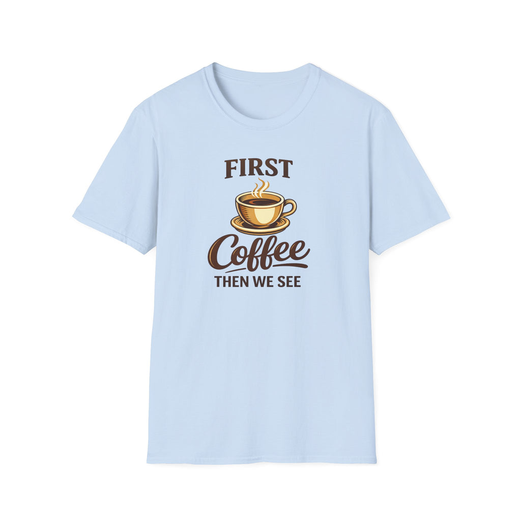 First Coffee Then We See T-Shirt