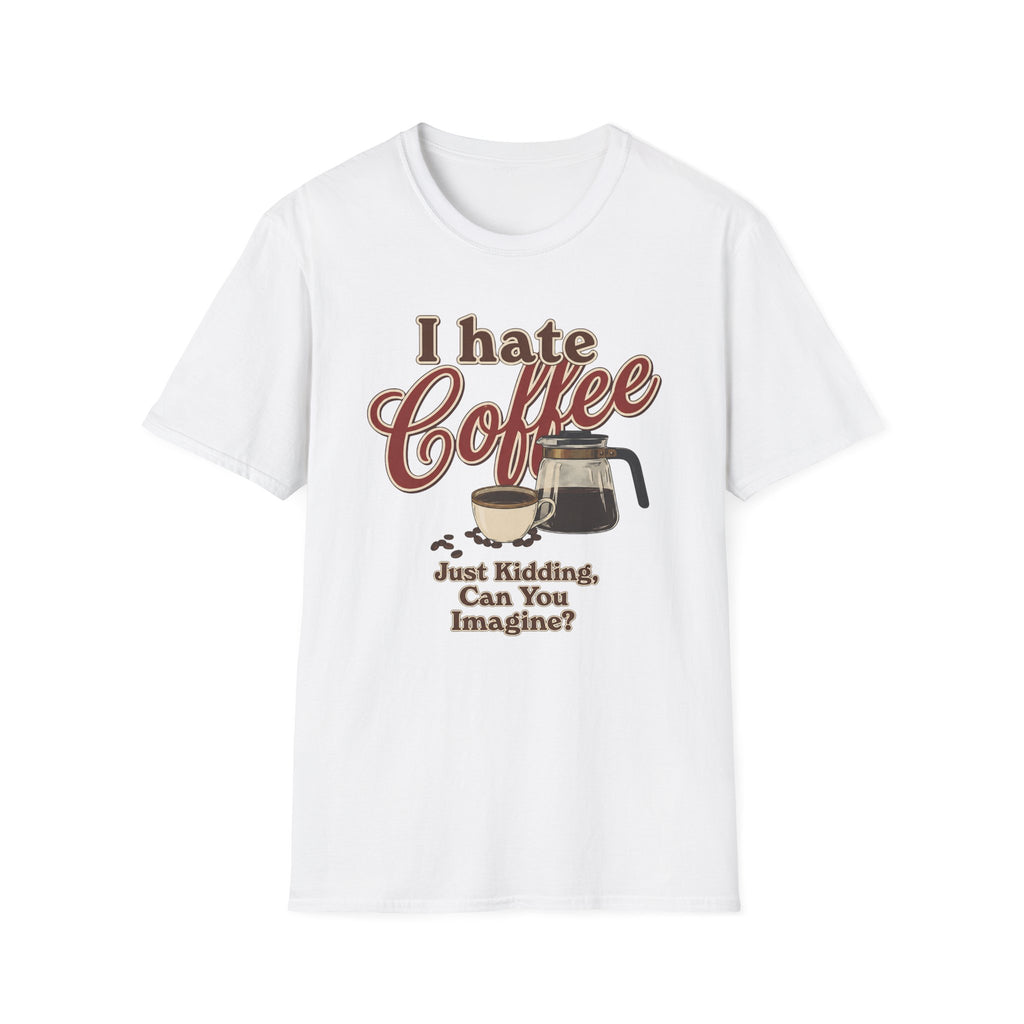 I Hate Coffee T-Shirt