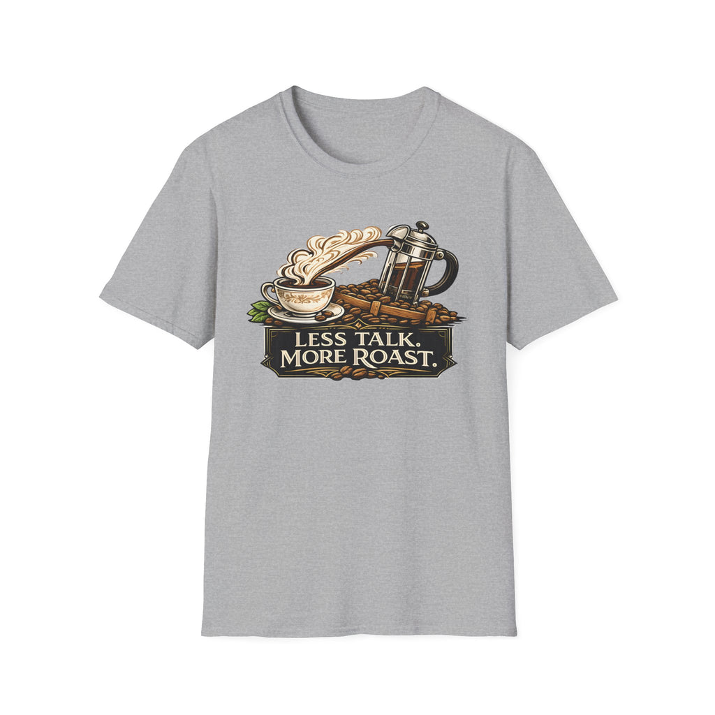 Less Talk More Roast T-Shirt