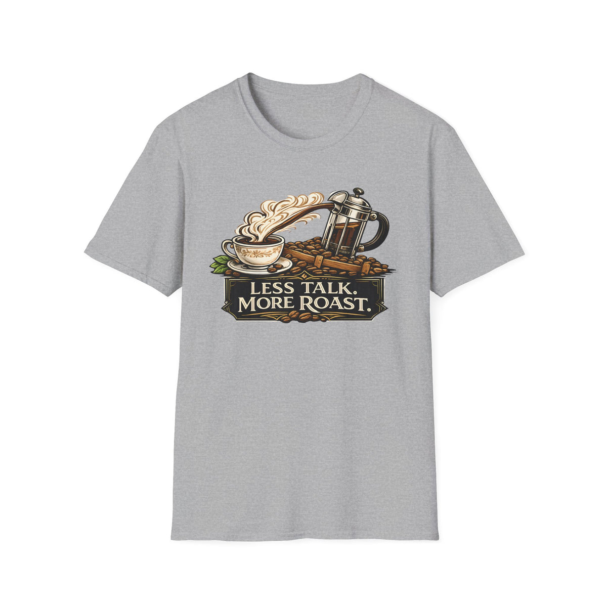 Less Talk More Roast T-Shirt