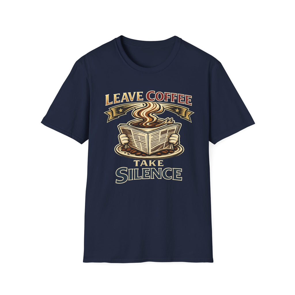 Leave Coffee Take Silence T-Shirt