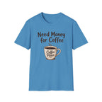 Need Money for Coffee T-Shirt
