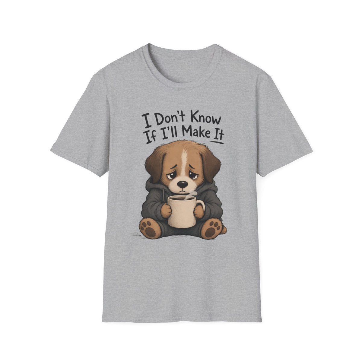 I Don't Know If I'll Make It T-Shirt