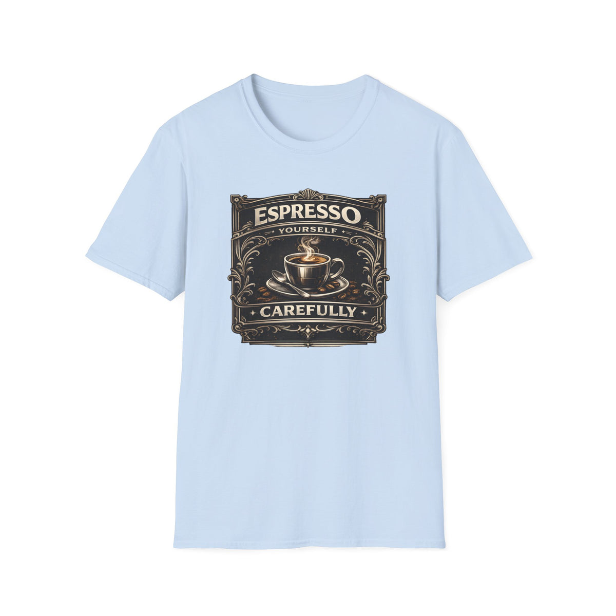 Espresso Yourself Carefully T-Shirt