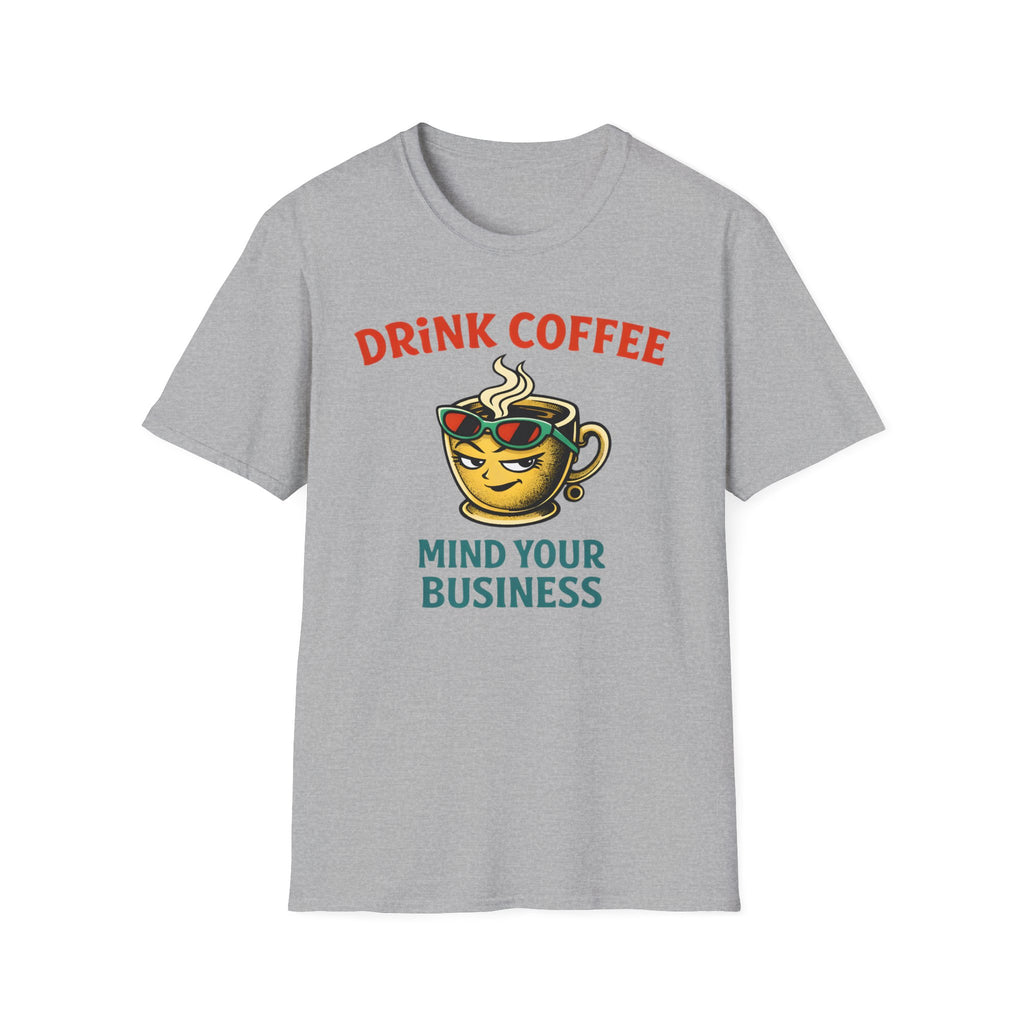 Drink Coffee Mind Your Business T-Shirt