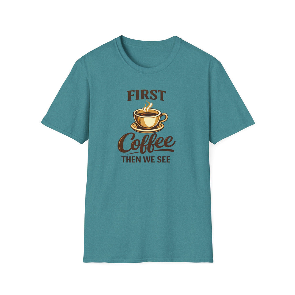 First Coffee Then We See T-Shirt