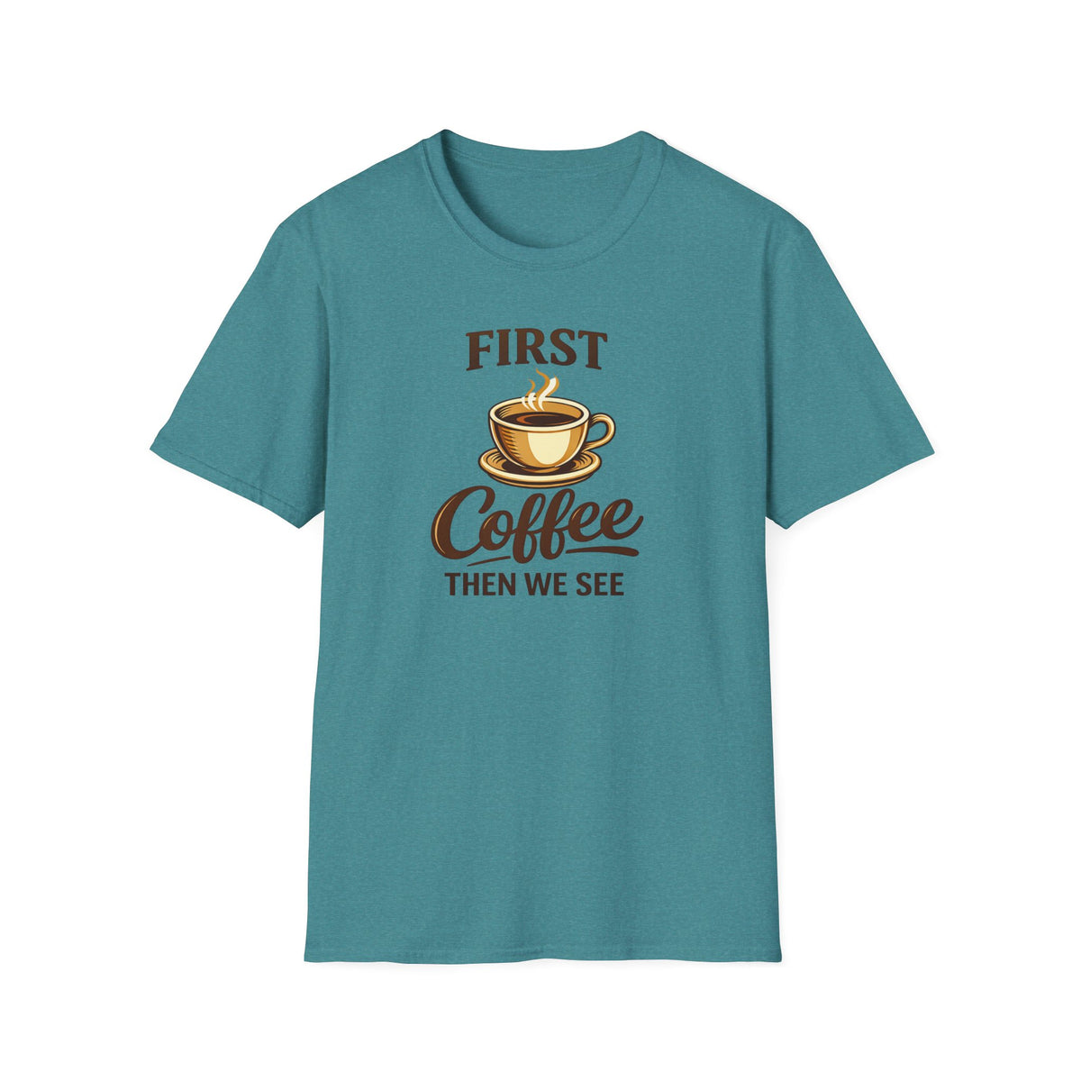 First Coffee Then We See T-Shirt