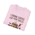 I Drink Coffee for Your Safety T-Shirt