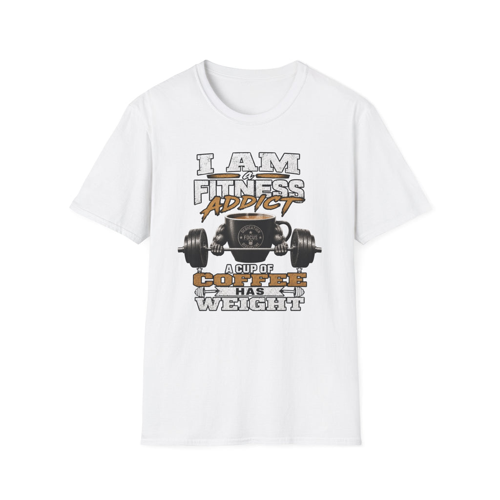 I Am a Fitness Addict T-Shirt