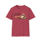Coffee or Else T-Shirt