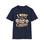 I Want All of the Coffee T-Shirt