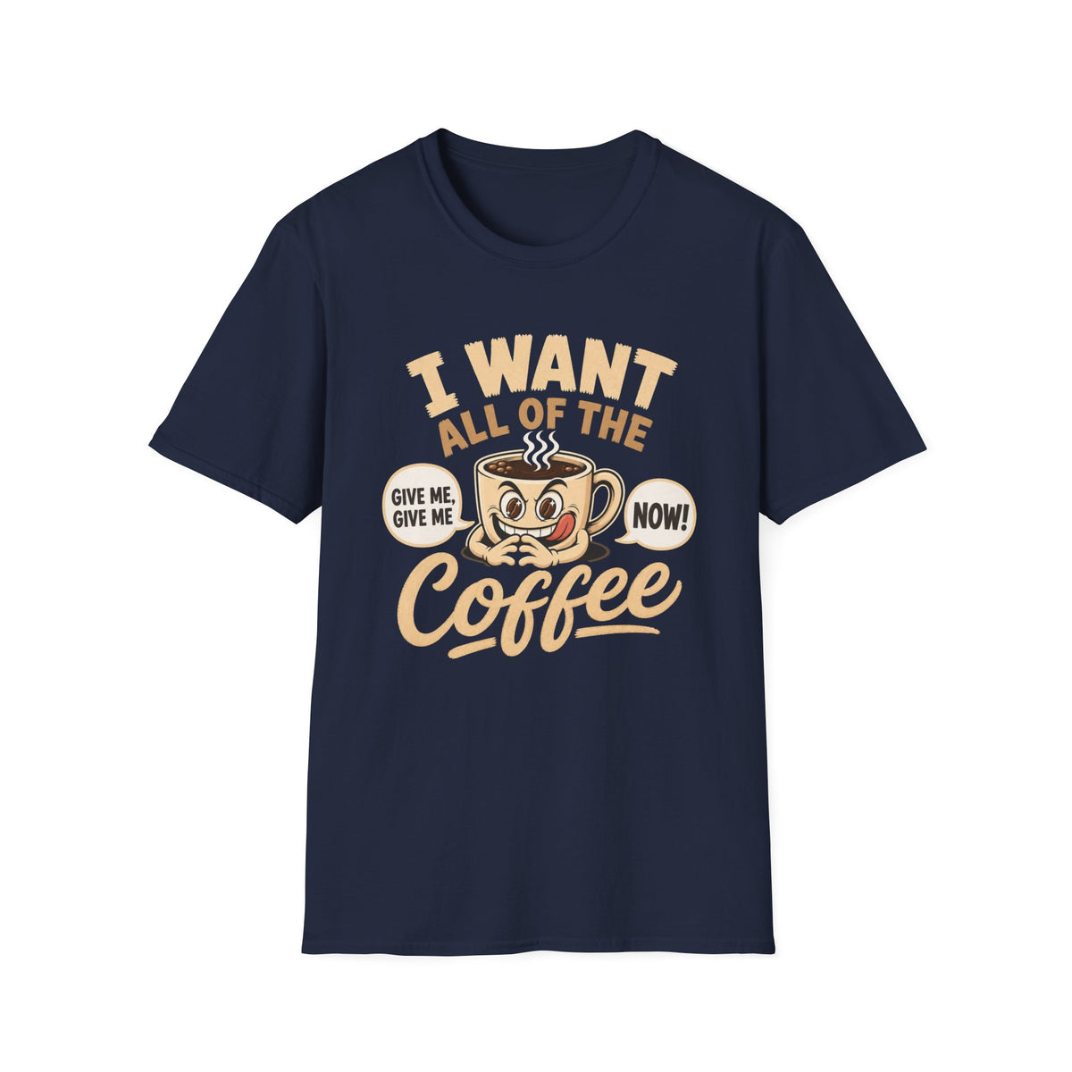 I Want All of the Coffee T-Shirt