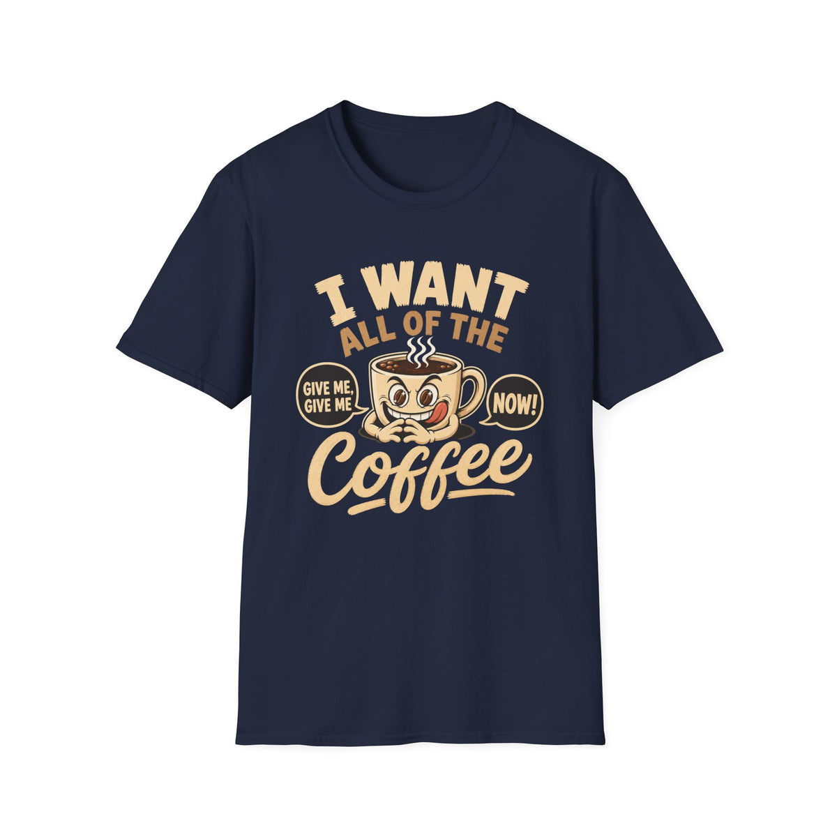I Want All of the Coffee T-Shirt