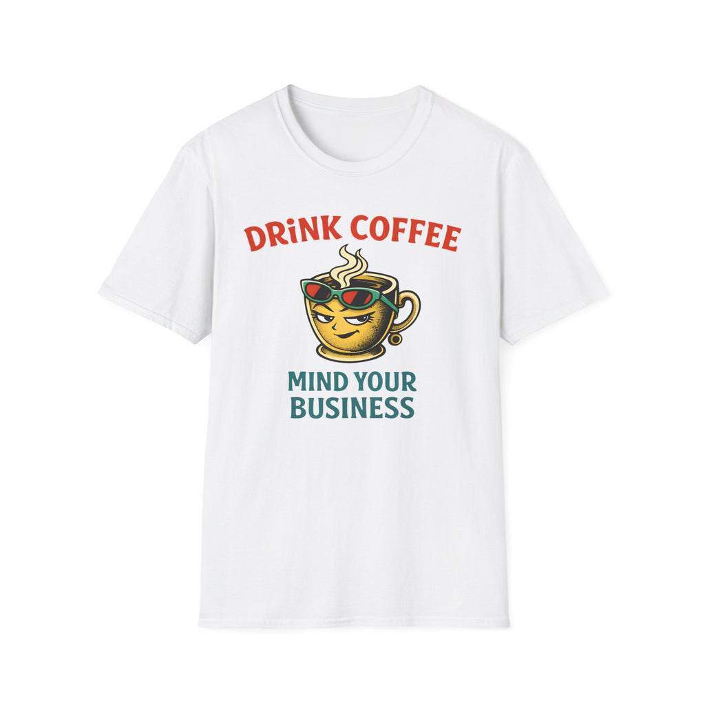 Drink Coffee Mind Your Business T-Shirt