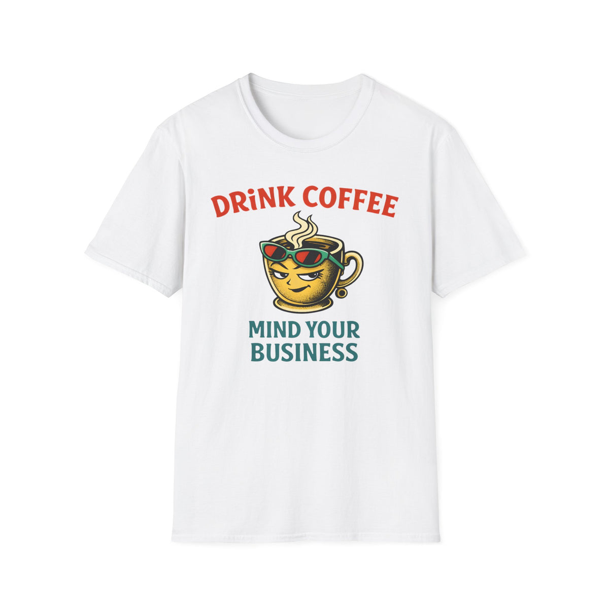 Drink Coffee Mind Your Business T-Shirt