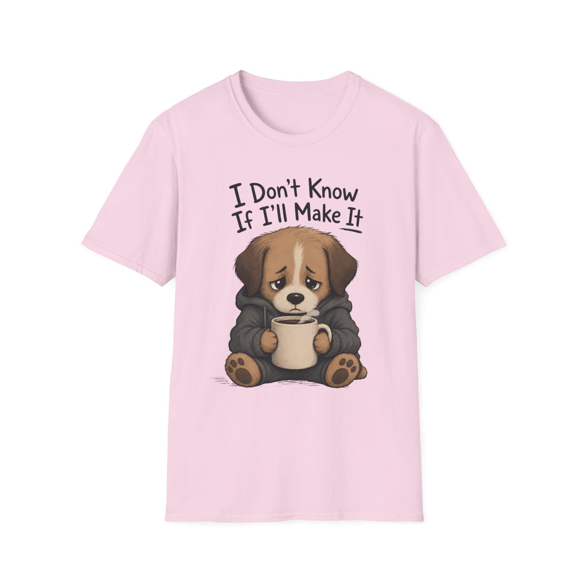 I Don't Know If I'll Make It T-Shirt