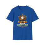 Coffee Over Everything T-Shirt