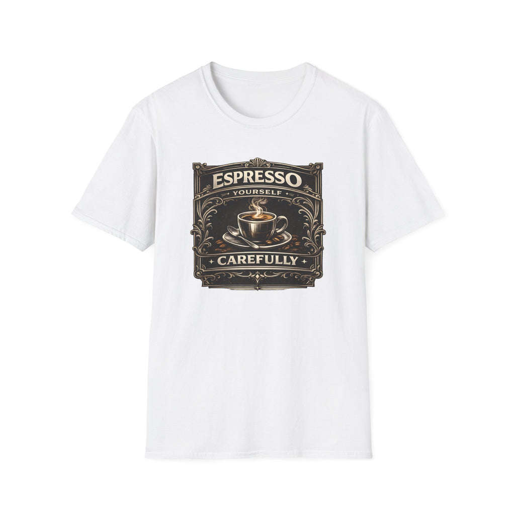 Espresso Yourself Carefully T-Shirt