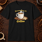 Sarcasm Runs on Coffee T-Shirt