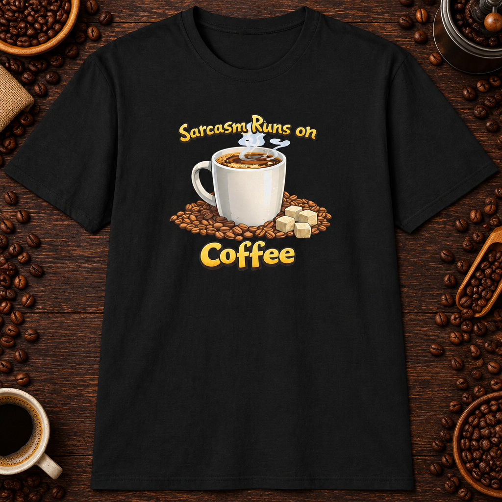 Sarcasm Runs on Coffee T-Shirt