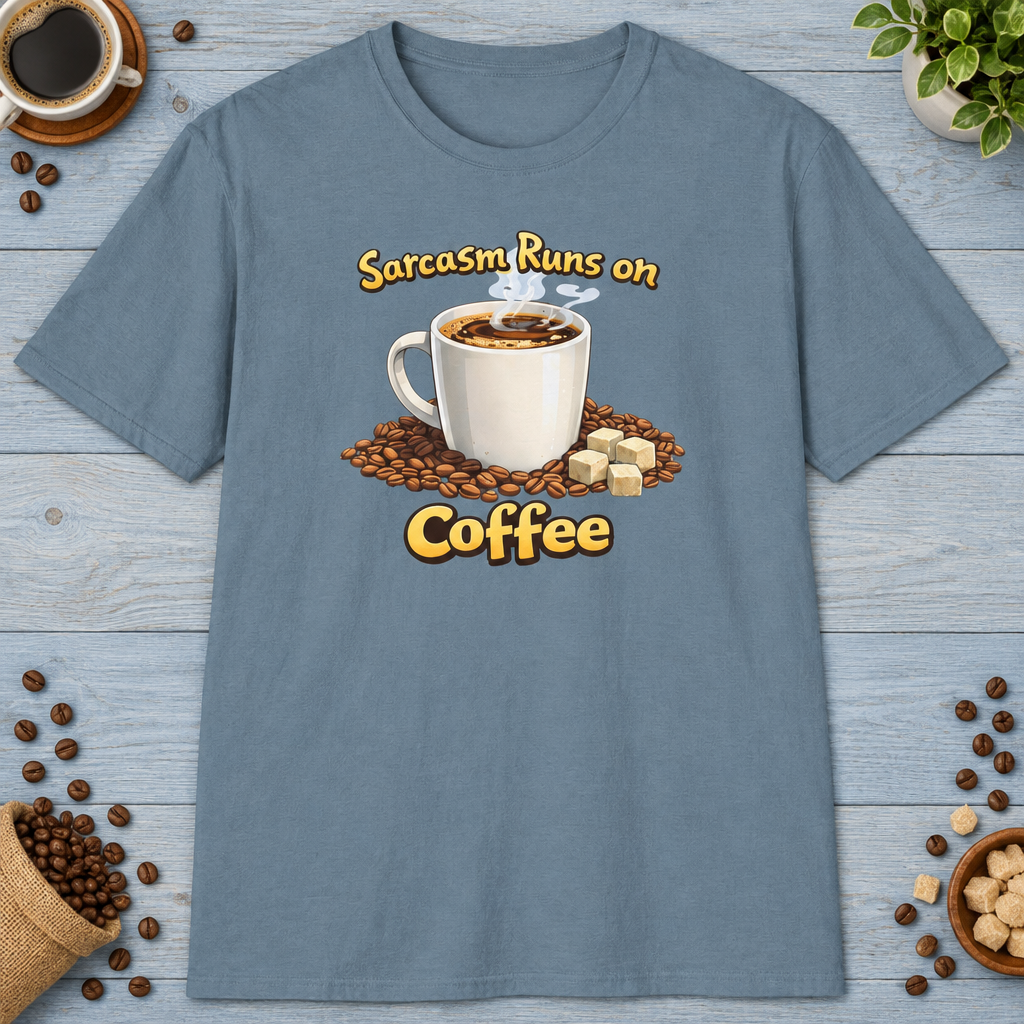 Sarcasm Runs on Coffee T-Shirt