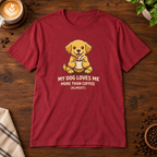 My Dog Loves Me T-Shirt Antique Cherry Red on coffee bar
