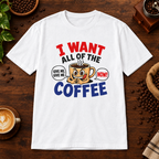 I Want All of the Coffee T-Shirt White on warm coffee bar